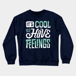 It's cool to have feelings Crewneck Sweatshirt